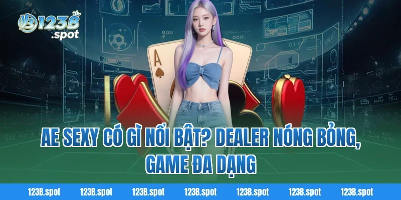 AE Sexy – Sân chơi giải trí trực tuyến hấp dẫn châu Á 2 AE Sexy có gì nổi bật? Dealer nóng bỏng, game đa dạng