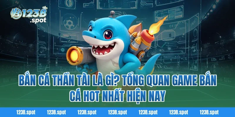 Bắn Cá Thần Tài – Săn Thưởng Đỉnh Cao Và Giải Trí Bất Tận 1 Bắn Cá Thần Tài là gì? Tổng quan game bắn cá hot nhất hiện nay