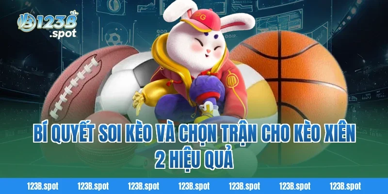 Kèo xiên 2 – Bí quyết soi kèo bóng đá dễ thắng cho hội viên 123B 2 Bí quyết soi kèo và chọn trận cho Kèo xiên 2 hiệu quả