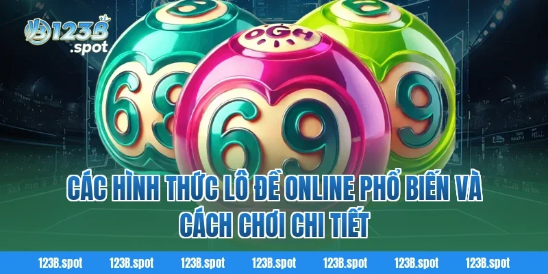 Lô Đề Online – Trải nghiệm cá cược số học thời công nghệ 2 Các hình thức Lô Đề Online phổ biến và cách chơi chi tiết