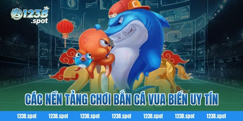 Bắn Cá Vua Biển – Trải Nghiệm Săn Thưởng Cho Tất Cả Người Chơi 3 Các Nền Tảng Chơi Bắn Cá Vua Biển Uy Tín