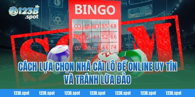 Lô Đề Online – Trải nghiệm cá cược số học thời công nghệ 4 Cách lựa chọn nhà cái Lô Đề Online uy tín và tránh lừa đảo