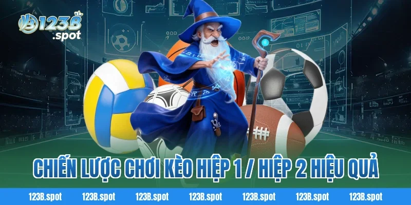Kèo hiệp 1 / hiệp 2 123B – Bí quyết cá cược bóng đá đầy kịch tính 2 Chiến lược chơi kèo hiệp 1 / hiệp 2 hiệu quả