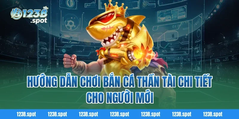Bắn Cá Thần Tài – Săn Thưởng Đỉnh Cao Và Giải Trí Bất Tận 2 Hướng dẫn chơi Bắn Cá Thần Tài chi tiết cho người mới