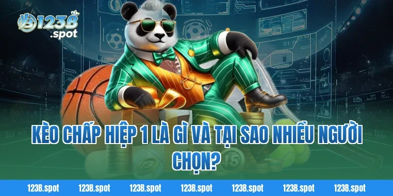 Kèo chấp hiệp 1 là gì và tại sao nhiều người chọn?