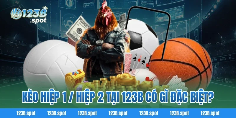 Kèo hiệp 1 / hiệp 2 123B – Bí quyết cá cược bóng đá đầy kịch tính 4 Kèo hiệp 1 / hiệp 2 tại 123b có gì đặc biệt?