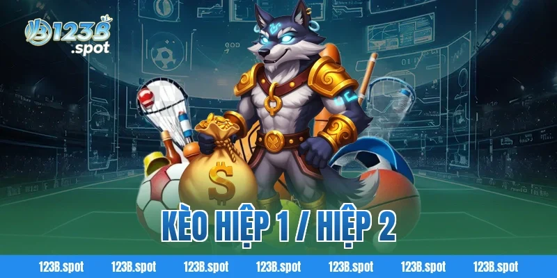 Kèo hiệp 1 / hiệp 2 123B – Bí quyết cá cược bóng đá đầy kịch tính 15 Kèo hiệp 1 / hiệp 2 123B – Bí quyết cá cược bóng đá đầy kịch tính