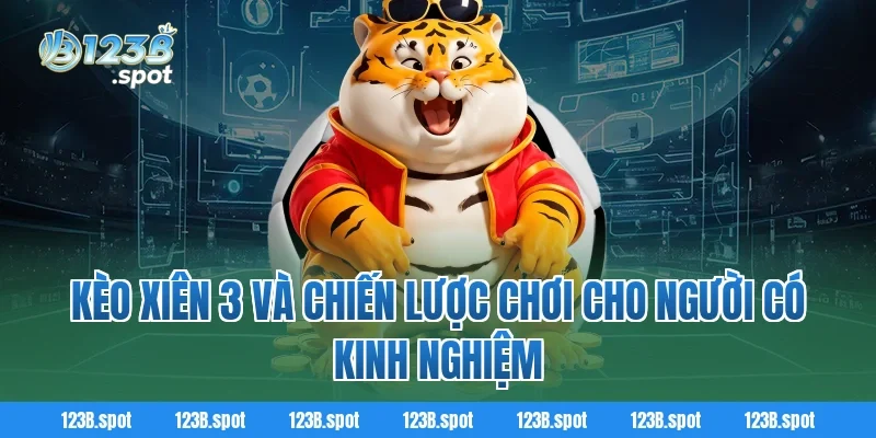 Kèo xiên – Bí quyết cá cược bóng đá đầy hấp dẫn cho hội viên 123B 3 Kèo xiên 3 và chiến lược chơi cho người có kinh nghiệm