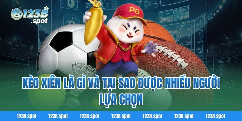 Kèo xiên – Bí quyết cá cược bóng đá đầy hấp dẫn cho hội viên 123B 1 Kèo xiên là gì và tại sao được nhiều người lựa chọn