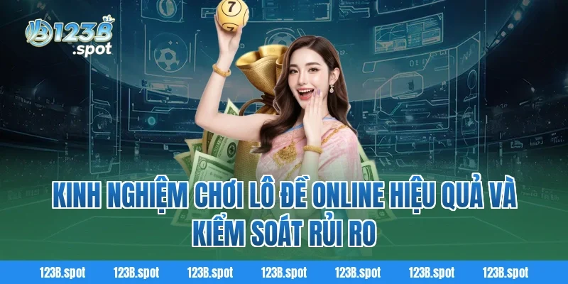 Lô Đề Online – Trải nghiệm cá cược số học thời công nghệ 3 Kinh nghiệm chơi Lô Đề Online hiệu quả và kiểm soát rủi ro