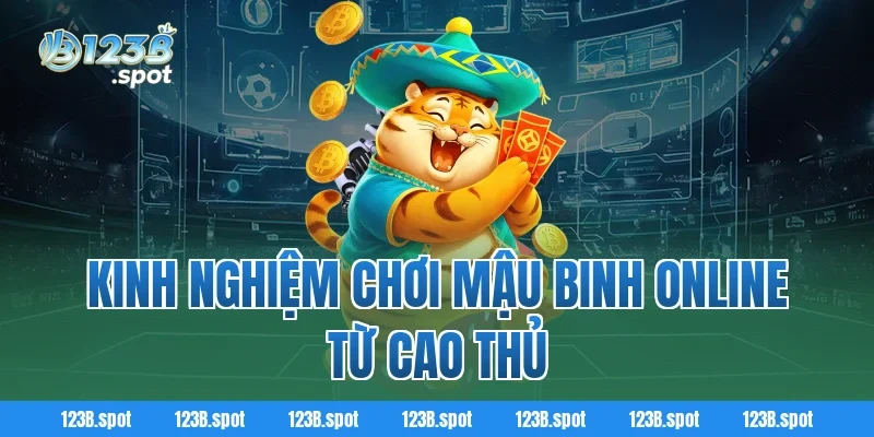 Mậu Binh Online – Trải nghiệm game trí tuệ đỉnh cao mới nhất 4 Kinh nghiệm chơi Mậu Binh Online từ cao thủ