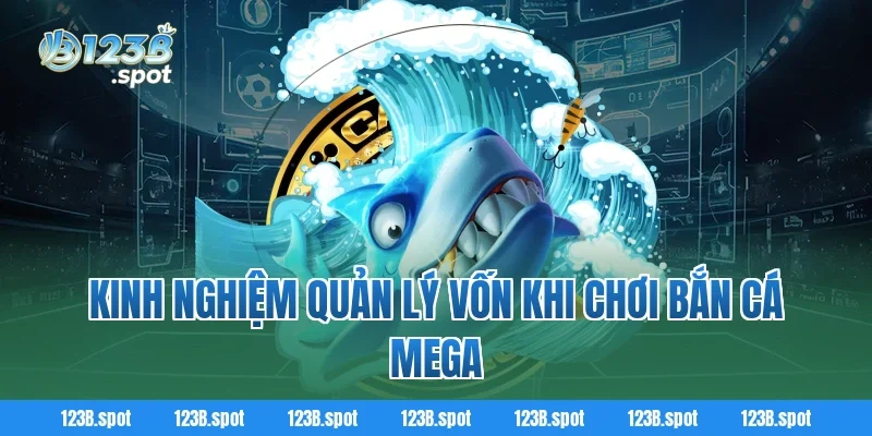 Bắn Cá Mega – Săn Thưởng Đỉnh Cao Trong Thế Giới Đại Dương Kỳ Ảo 4 Kinh nghiệm quản lý vốn khi chơi Bắn Cá Mega