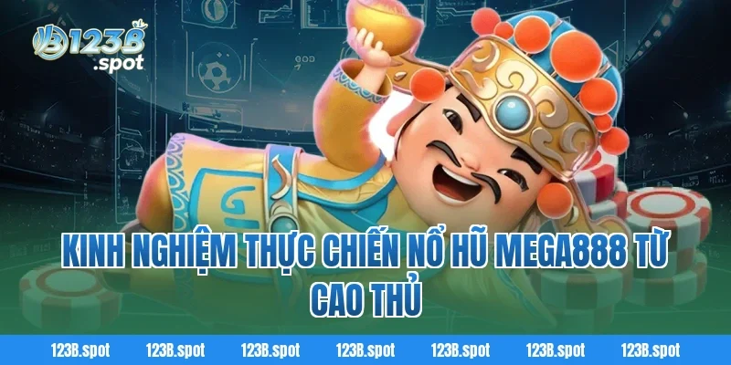 Nổ Hũ Mega888 – Cuộc chơi bùng nổ cùng slot game hot 4 Kinh nghiệm thực chiến Nổ Hũ Mega888 từ cao thủ