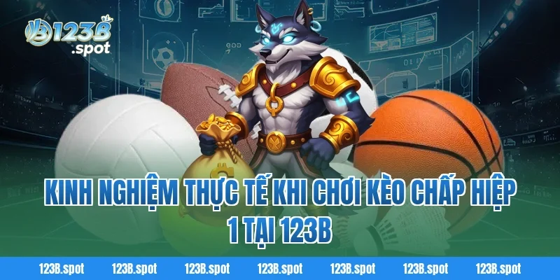 Kinh nghiệm thực tế khi chơi kèo chấp hiệp 1 tại 123b