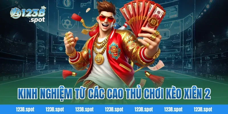 Kèo xiên 2 – Bí quyết soi kèo bóng đá dễ thắng cho hội viên 123B 4 Kinh nghiệm từ các cao thủ chơi Kèo xiên 2