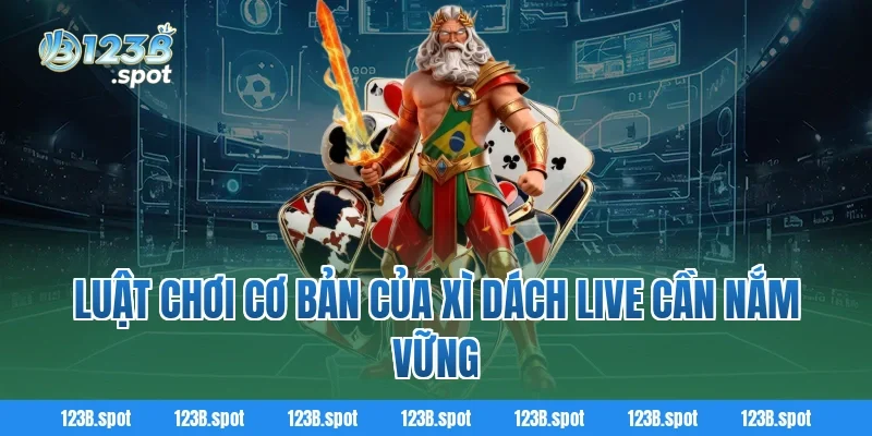 Xì Dách Live – Trải nghiệm cá cược đỉnh cao tại 123B 2 Luật chơi cơ bản của Xì Dách Live cần nắm vững