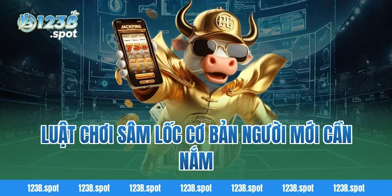 Sâm Lốc – Trò chơi bài dân gian hấp dẫn, hot bậc nhất 2026 1 Luật chơi Sâm Lốc cơ bản người mới cần nắm