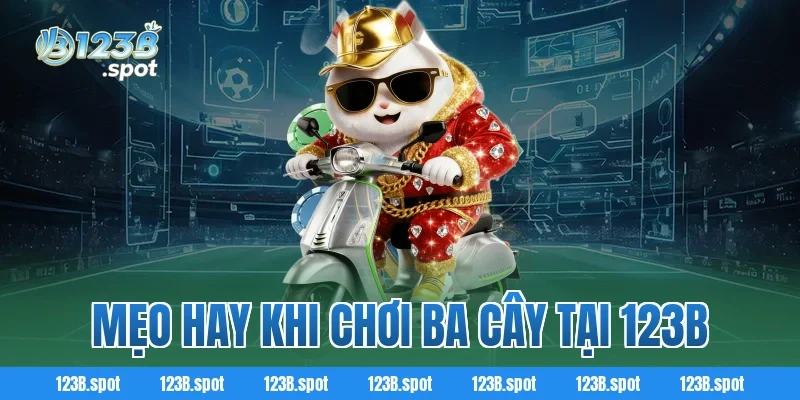 Ba Cây – Trò chơi dân gian kịch tính được yêu thích nhất 4 Mẹo Hay Khi Chơi Ba Cây Tại 123b