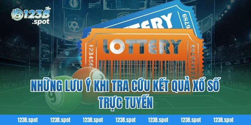Những lưu ý khi tra cứu kết quả xổ số trực tuyến