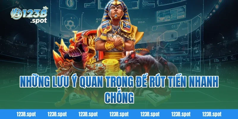Rút tiền 123B – Trải nghiệm giao dịch nhanh chóng, an toàn 4 Những lưu ý quan trọng để rút tiền nhanh chóng