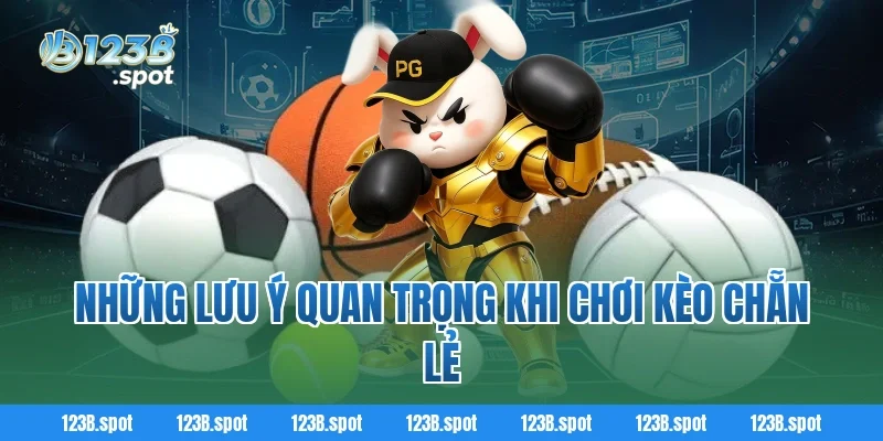 Kèo chẵn lẻ 123B – Khám phá hình thức cá cược thú vị trong bóng đá 3 Những lưu ý quan trọng khi chơi kèo chẵn lẻ