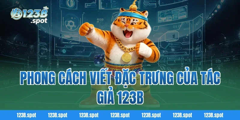 Tác giả 123B 2 Phong Cách Viết Đặc Trưng Của Tác Giả 123B