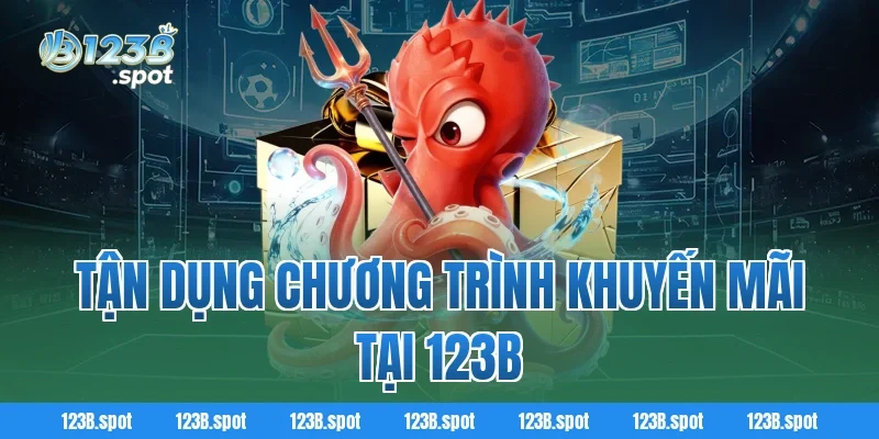 Mẹo bắn cá giúp tiết kiệm đạn, tăng tỷ lệ trúng thưởng tại 123B 3 Tận Dụng Chương Trình Khuyến Mãi Tại 123B