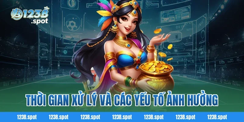Rút tiền 123B – Trải nghiệm giao dịch nhanh chóng, an toàn 2 Thời gian xử lý và các yếu tố ảnh hưởng