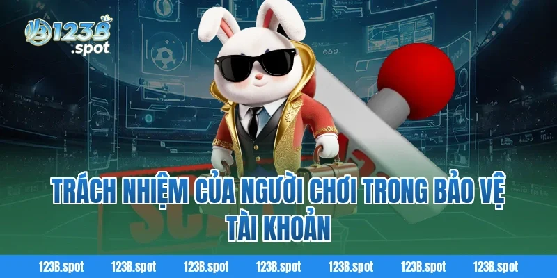 Chính sách bảo mật 123B 4 Trách Nhiệm Của Người Chơi Trong Bảo Vệ Tài Khoản