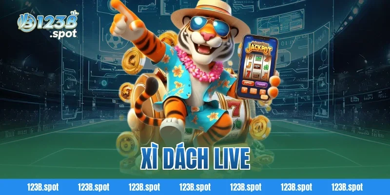 Xì Dách Live – Trải nghiệm cá cược đỉnh cao tại 123B