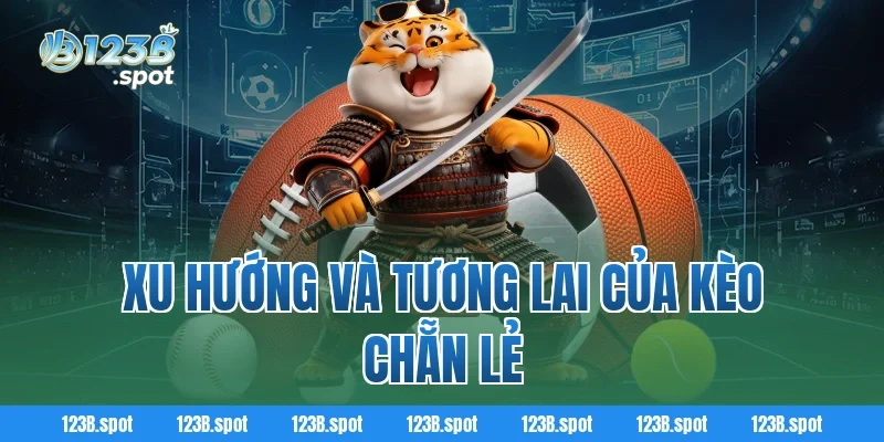 Kèo chẵn lẻ 123B – Khám phá hình thức cá cược thú vị trong bóng đá 4 Xu hướng và tương lai của kèo chẵn lẻ